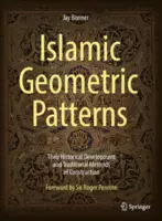 Islamic geometric patterns, their historical development and traditional methods of construction